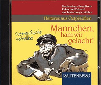 Mannchen, ham wir gelacht! CD. . Ostpreußische Vertellkes. Heiteres aus Ostpreußen (Rautenberg) (Rautenberg - CD) von Rautenberg